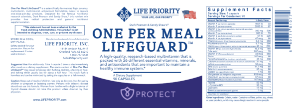 One-Per-Meal LifeGuard ™ is a multi-vitamin, multi-mineral, multi-antioxidant formulation designed by life extension scientists Durk Pearson & Sandy Shaw®; life extension; life extension supplements; life-enhancement; life enhancement supplements; life extension; life extension supplements; life-enhancement supplements;;health supplements; bone restore; hair skin and nails; two per day capsules; c vitamin; vitamin c; vitamin c2; c2 vitamin; omega 3 supplement; health booster; vitamin k; vitamin d; vitamin d3; one per day vitamin; one per day multivitamin; glucosamine chondroitin; life extension magnesium; magnesium supplement; coq10 supplement; viatmin e supplement; glutathione cysteine; supplement nac; black seed oil; glucosamine; n acetyl cysteine; nacetyl l cysteine; fish oil; supplements fish oil; acetyl cysteine; omega 3 supplements; fish oil pill; omega 3 from fish oil; best fish oil supplements; n acetylcysteine cysteine; omega 3 supplements best; b complex; fish oil benefits; vitamins and supplements; black seed oil benefits; flush niacin; glucosamine chondroitin; vitamin life extension; supplements life extension; life extension multivitamin; life extension magnesium; magnesium caps; prostate ultra; fish oil vitamins; supplements vitamins; durk pearson; durk pearson and sandy shaw; vitamin d3, calciuum supplements; supplements for brain health, supplements for heart health; supplements for joint health; supplements for achy joints; magnesium supplements; muscle recovery supplements; supplements for hair and nail health; supplements for sleep; turmeric supplements; garcinia oolong tea; anti aging supplements; prostate supplements